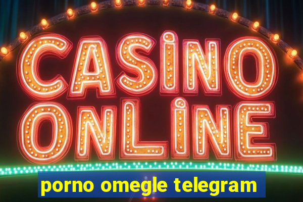 porno omegle telegram